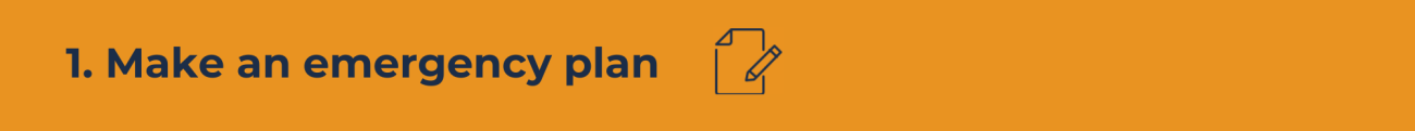 A horizontal orange rectangle with the words 1. Make an emergency plan and a graphic of paper with a pen.