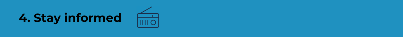 A horizontal dark blue rectangle with the words 4. Stay informed and a graphic of a radio.